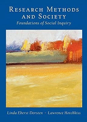 Research Methods and Society: Foundations of Social Inquiry 1st edition by Dorsten, Linda Eberst, Hotchkiss, Lawrence (2004) Hardcover