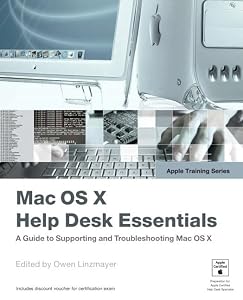 Mac OS X Help Desk Essentials: A GUide to Supporting and Troubleshooting Mac OS X by Owen Linzmayer