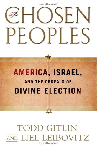 The Chosen Peoples: America, Israel, and the Ordeals of Divine Election by Todd Gitlin