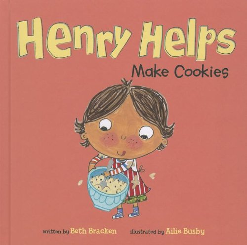 Henry Helps Make Cookies by Beth Bracken