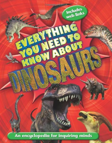 Everything You Need to Know About Dinosaurs by Dougal Dixon