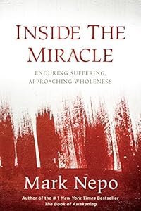 Inside the Miracle: Enduring Suffering, Approaching Wholeness