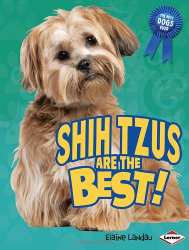 Shih Tzus Are the Best! by Elaine Landau