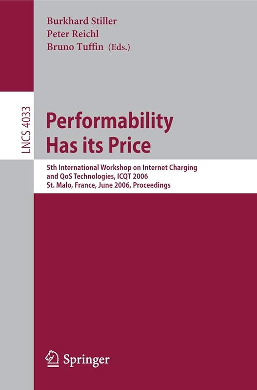 Performability Has its Price: 5th International Workshop on Internet Charging and QoS Technologies, ICQT 2006, St. Malo, France, June 27, 2006, Proceedings (Lecture Notes in Computer Science, 4033) by Burkhard Stiller