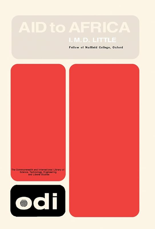 Aid to Africa: An Appraisal of U.K. Policy for Aid to Africa South of the Sahara by I. M. D. Little