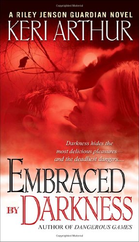 Embraced By Darkness (Riley Jensen, Guardian, Book 5) by Keri Arthur