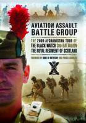 Aviation Assault Battlegroup in Afghanistan: The 2009 Tour of The Black Watch, 3rd Battalion, The Royal Regiment of Scotland