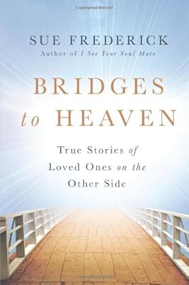 Bridges to Heaven: True Stories of Loved Ones on the Other Side
