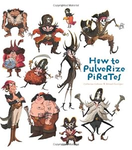 How to Pulverize Pirates by Catherine Leblanc
