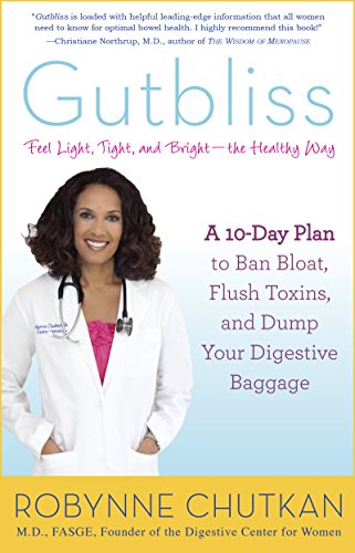 Gutbliss: A 10-Day Plan to Ban Bloat, Flush Toxins, and Dump Your Digestive Baggage by Dr. Robynne Chutkan M.D.