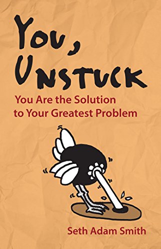You, Unstuck: You Are the Solution to Your Greatest Problem by Seth Adam Smith