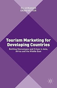 Tourism Marketing for Developing Countries: Battling Stereotypes and Crises in Asia, Africa and the Middle East by Eli Avraham