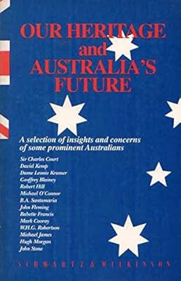Our heritage and Australia's future: A selection of insights and concerns of some prominent Australians