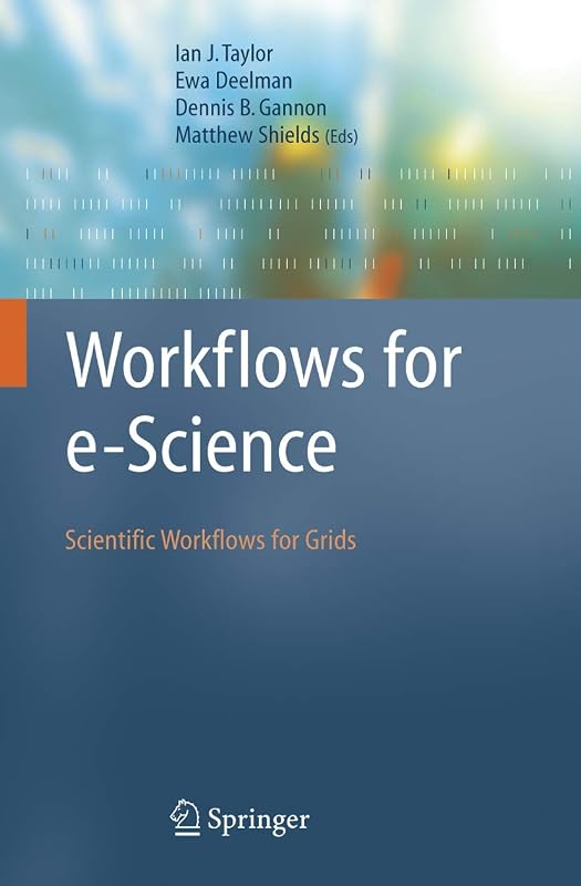 Workflows for e-Science: Scientific Workflows for Grids by Ian J. Taylor