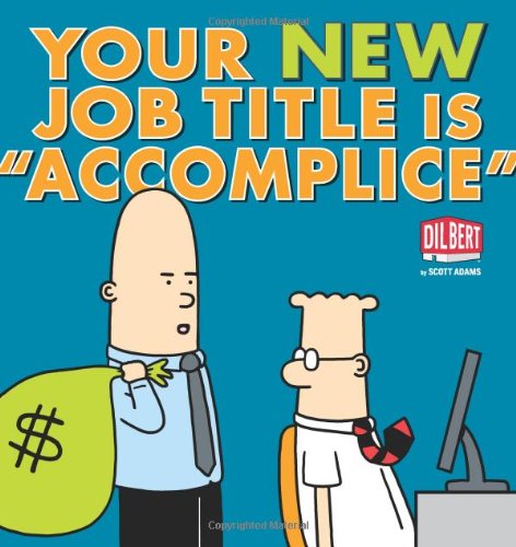 Your New Job Title Is "Accomplice": A Dilbert Book by Scott Adams