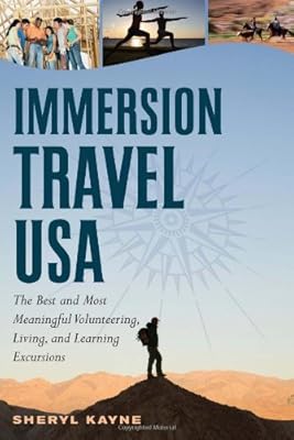 Immersion Travel USA: The Best and Most Meaningful Volunteering, Living, and Learning Excursions (Immersion Travel USA)