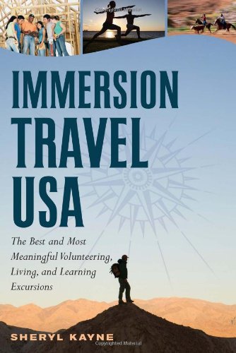 Immersion Travel USA: The Best and Most Meaningful Volunteering, Living, and Learning Excursions (Immersion Travel USA) by Sheryl Kayne