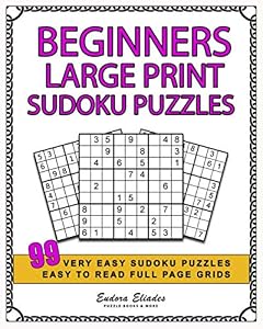 Beginners Large Print Sudoku Puzzles: 99 Very Easy Sudoku Puzzles, Easy To Read Full Page Grids by Eudora Eliades