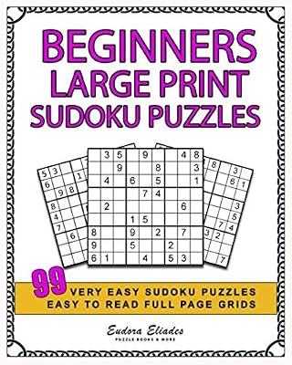 Beginners Large Print Sudoku Puzzles: 99 Very Easy Sudoku Puzzles, Easy To Read Full Page Grids
