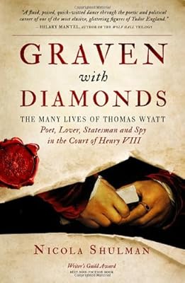Graven With Diamonds: The Many Lives of Thomas Wyatt: Poet, Lover, Statesman, and Spy in the Court of Henry VIII