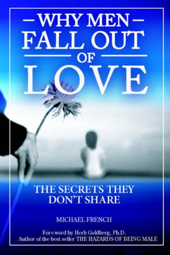Why Men Fall Out of Love - The Secrets They Don't Tell by Michael French