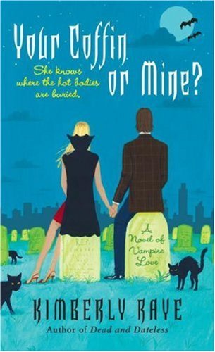 Your Coffin or Mine?: A Novel of Vampire Love (Dead End Dating) by Kimberly Raye
