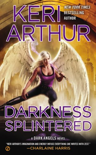 Darkness Splintered: A Dark Angels Novel by Keri Arthur