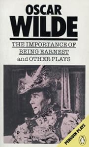 The Importance of Being Earnest and Other Plays