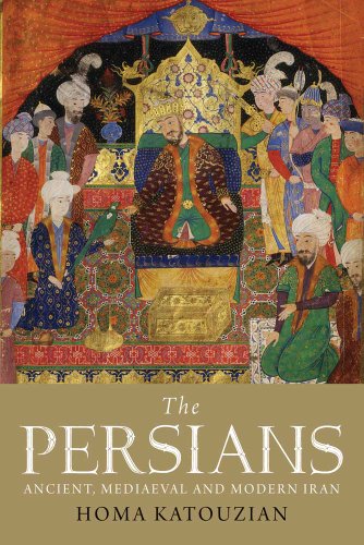 The Persians: Ancient, Mediaeval and Modern Iran by Homa Katouzian