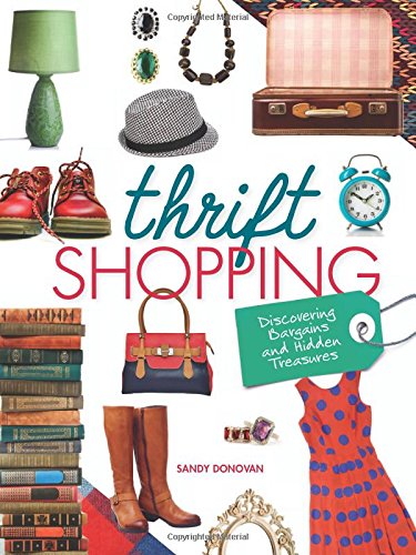 Thrift Shopping: Discovering Bargains and Hidden Treasures by Sandy Donovan