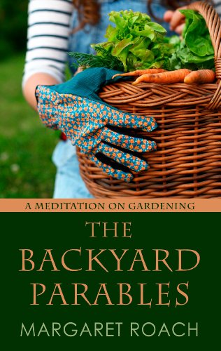 The Backyard Parables: Lessons on Gardening, and Life (Thorndike Press Large Print Biography Series) by Margaret Roach