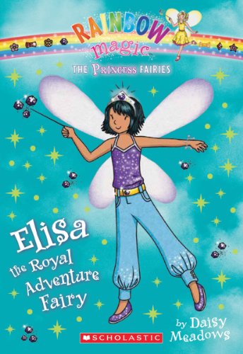Princess Fairies #4: Elisa the Royal Adventure Fairy: A Rainbow Magic Book by Daisy Meadows