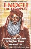 Enoch the Ethiopian: The Lost Prophet of the Bible : Greater Than Abraham, Holier Than Moses Enoch the Ethiopian: The Lost Prophet of the Bible : Greater Than Abraham, Holier Than Moses