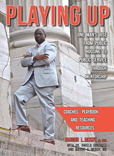 Playing Up: One Man's Rise From Public Housing to Public Service Through Mentorship: Coaches' Playbook and Teaching Resources