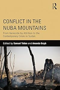 Conflict in the Nuba Mountains: From Genocide-by-Attrition to the Contemporary Crisis in Sudan