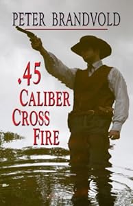 .45-Caliber Cross Fire by Peter Brandvold