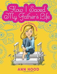 How I Saved My Father's Life (and Ruined Everything Else)