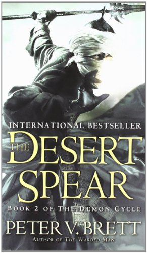The Desert Spear: Book Two of The Demon Cycle by Peter V. Brett