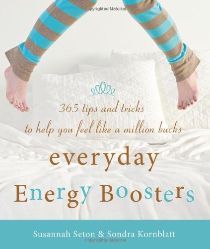 Everyday Energy Boosters: 365 Tips and Tricks to Help You Feel Like a Million Bucks by Susannah Seton