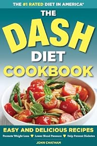 The DASH Diet Health Plan Cookbook: Easy and Delicious Recipes to Promote Weight Loss, Lower Blood Pressure and Help Prevent Diabetes