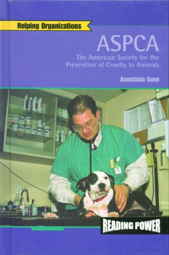 Aspca: The American Society for the Prevention of Cruelty to Animals (Helping Organizations) by Anastasia Suen