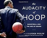 Alexander Wolff, "The Audacity of Hoop: Basketball and the Age of Obama" (Temple UP, 2015)