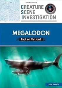 Megalodon: Fact or Fiction? (Creature Scene Investigation)