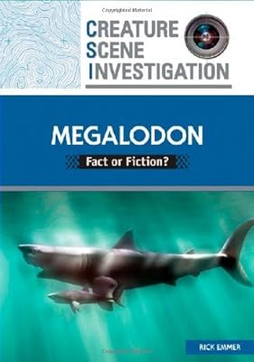Megalodon: Fact or Fiction? (Creature Scene Investigation)
