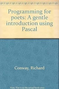 Programming for poets: A gentle introduction using PASCAL by Richard Walter Conway