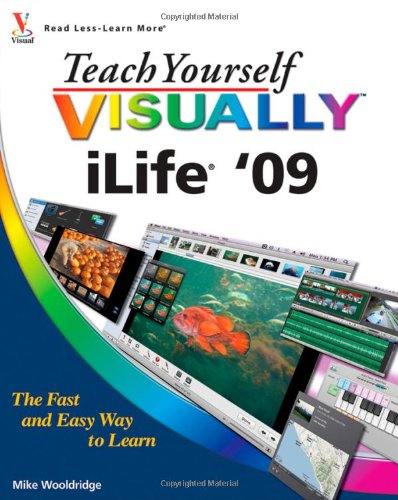 Teach Yourself VISUALLY iLife '09 (Teach Yourself VISUALLY (Tech)) by Mike Wooldridge