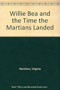 Willie Bea and the Time the Martians Landed