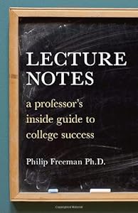 Lecture Notes: A Professor's Inside Guide to College Success