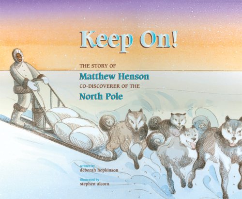 Keep On!: The Story of Matthew Henson, Co-Discoverer of the North Pole by Deborah Hopkinson