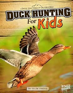 Duck Hunting for Kids (Into the Great Outdoors)